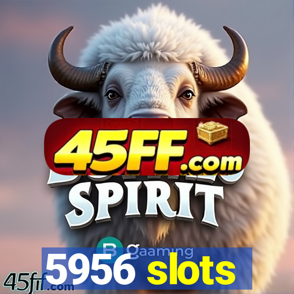 5956 slots